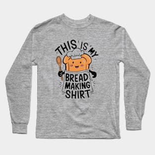 This is My Bread Making Shirt Long Sleeve T-Shirt